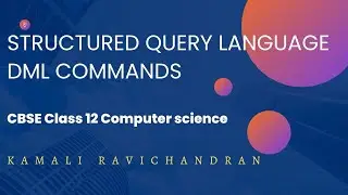 MYSQL DML COMMANDS  - CBSE CLASS 12 COMPUTER SCIENCE