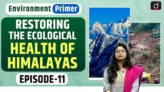 Restoring the Ecological Health of Himalayas| Environment Primer | Drishti IAS English