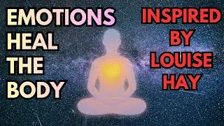 Healing the Body Through Emotional Awareness (Inspired by Louise Hay)