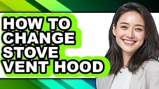 How to Change Stove Vent Hood - Full Guide
