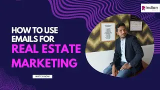 How to Use Emails for Real Estate Marketing | Indian Realty
