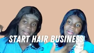 How To Start Hair Business Pt 1