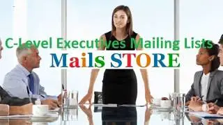 Mails Store: C Level Executive Email List | C- Suite Executive Mailing List | B2B Email Database