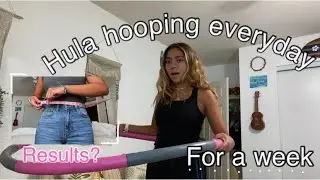 HULA HOOPING EVERYDAY FOR A WEEK | before and after results