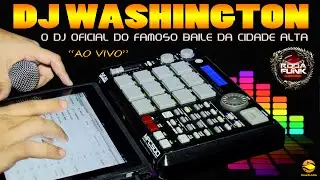 DJ Washington :: O DJ Oficial do Famoso Baile da Cidade Alta Ao Vivo ::