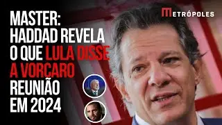 Haddad conta o que Lula disse a Vorcaro durante reunião sobre Master