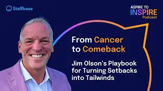 From Cancer to Comeback &ndash; Jim Olson&rsquo;s Playbook for Turning Setbacks into Tailwinds