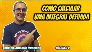 COMO CALCULAR INTEGRAL DEFINIDA - CÁLCULO 2 - AULA 11