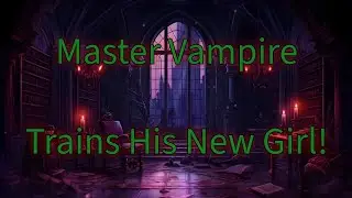 [ASMR] Dominant Vampire Trains His New Play Thing! [M4F] [MDOM] [Master]