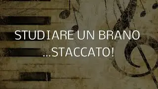 Studiare un brano pianistico in modo STACCATO!