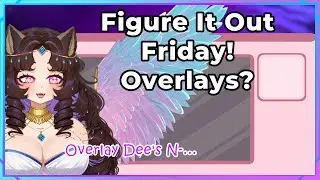 What even ARE overlays? 🔆〖 Figure It Out Friday 〗🔆