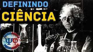 O que é a Ciência? | Psicolosofia