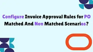 How to Configure Invoice Approval Rules for PO Matched and Non Matched Scenarios