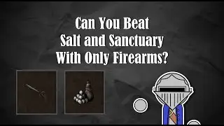 Can You Beat Salt and Sanctuary With Only Firearms? | Salt and Sanctuary Challenge Run