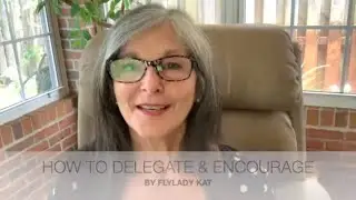 HOW TO DELEGATE & ENCOURAGE BY FLYLADY KAT - DECLUTTER - FLYLADY ROUTINES AND ZONES - FLYLADY SYSTEM