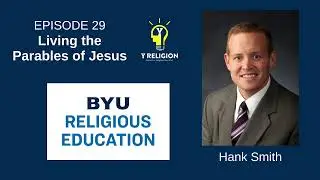 Y Religion Episode 29 &ndash; Living the Parables of Jesus (Hank Smith)