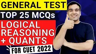 CUET 2022 General Test | Section 3 | Logical Reasoning + Quants Top 25 MCQs🔥