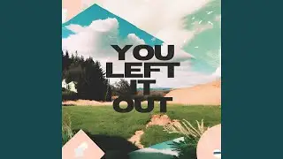 You Left It Out