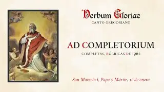 &laquo;Ad Completorium&raquo; &ndash; San Marcelo I, Papa y M&aacute;rtir, 16 de enero
