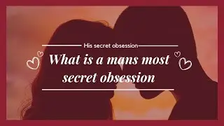 What is a mans most secret obsession? | Is the book His Secret Obsession worth it?