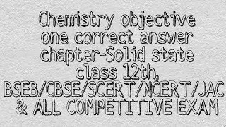 Solid state full objective chemistry class 12th exam/BSEB/CBSE/SCERT/JAC/IIT/ITI/MEDICAL