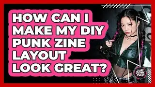 How Can I Make My DIY Punk Zine Layout Look Great? - Pure Punk Pulse
