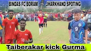 BINDAS FC BORAM 🆚 JHARKHAND SPOTING//QATER FINAL TAIBERAKAR//AT:-GURMA//
