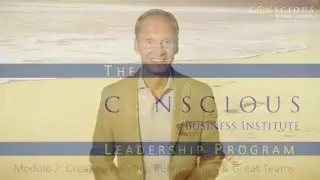Conscious Business Module 2 Intro:  Creating Fulfilling Relationships & Great Teams
