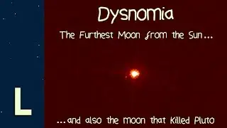 Dysnomia: The Furthest Moon from the Sun (and also the moon that killed Pluto)