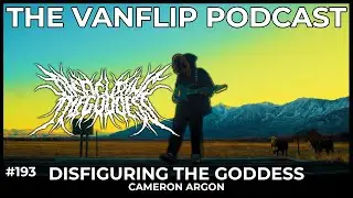 DISFIGURING THE GODDESS - Cameron Argon Interview - Lambgoat's Vanflip Podcast (Ep. #193)