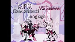 Friday Night Funkin' MFM Genderbend vs Selever sing Ugh Mod (android) [Alt Mode]