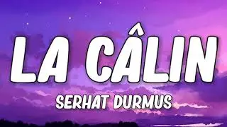 Serhat Durmus - La calin 