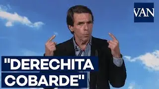Aznar: “A mí nadie me dice a la cara derechita cobarde”