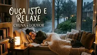 VOCÊ NÃO VAI CONSEGUIR PARAR DE OUVIR — Louvores que Acalmam a Alma com Som de Chuva | Cura Interior