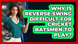 Why Is Reverse Swing Difficult For Cricket Batsmen To Play? - Go-To Cricket Guide