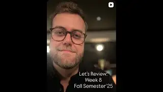 Let's Review: Week 8, Fall Semester 2025