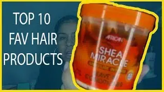 TOP 10 FAVORITE NATURAL HAIR PRODUCTS