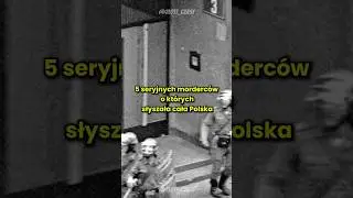 TOP 5 Seryjnych Morderc&oacute;w o Kt&oacute;rych Słyszała Cała Polska