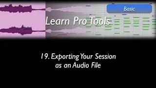 Learn Pro Tools: 19 Exporting Your Session as an Audio File