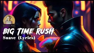 Big Time Rush - Suave (Lyrics)