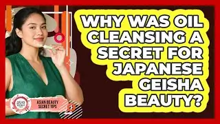 Why Was Oil Cleansing A Secret For Japanese Geisha Beauty? - Asian Beauty Secret Tips