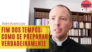 FIM DOS TEMPOS: Orientações IMPORTANTES | Padre Duarte Sousa Lara