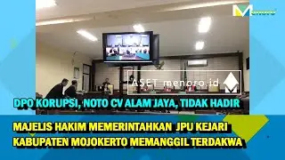 DPO KORUPSI KABUPATEN MOJOKERTO, NOTO CV ALAM JAYA, JALANI SIDANG AGENDA DAKWAAN