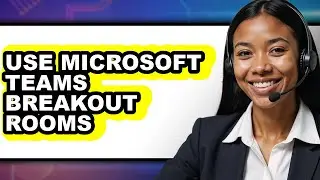 How to Use Microsoft Teams Breakout Rooms (full Guide)