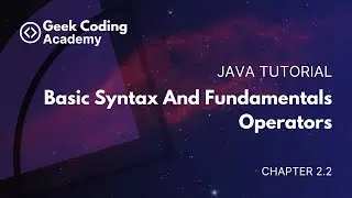 Chapter 2.2 Basic syntax and Fundamentals | Operators | Geek Coding Academy | Java Tutorial