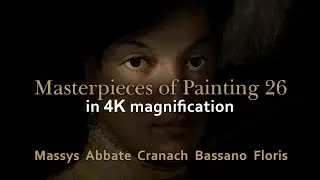 Massys, Abbate, Cranach, Bassano, Floris - Masterpieces of painting 26 in 4K magnification