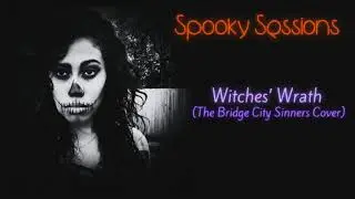 Spooky Sessions: Witches&rsquo; Wrath (The Bridge City Sinners Cover)