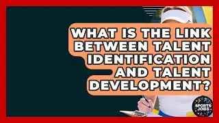 What Is The Link Between Talent Identification And Talent Development? - Sports Jobs
