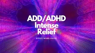 ADD/ADHD Intense Relief  ADHD Focus Music, ADHD Music Therapy, Isochronic Tones