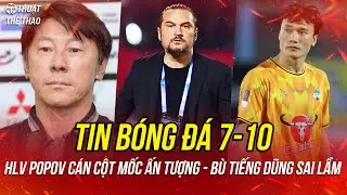 B&oacute;ng đ&aacute; h&ocirc;m nay 7-10 | HLV Popov c&aacute;n cột mốc ấn tượng, B&ugrave;i Tiến Dũng sai lầm khi rời HAGL